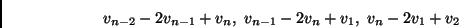 \begin{displaymath}v_{n-2}-2v_{n-1}+v_n, \ v_{n-1}-2v_n+v_1,\
v_n-2v_1+v_2\end{displaymath}