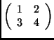 $\left(\begin{array}{cc}
1 & 2 \\
3 & 4
\end{array}\right)$