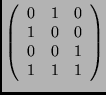 $\left(\begin{array}{ccc}
0 & 1 & 0 \\
1 & 0 & 0 \\
0 & 0 & 1 \\
1 & 1 & 1
\end{array}\right)$