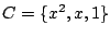 $C=\{x^2,x,1\}$