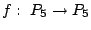 $f: \ P_5 \rightarrow P_5$