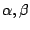 $\alpha, \beta$