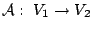 ${\cal A} :\ V_1 \rightarrow V_2$