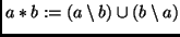 $ a * b := (a \setminus b) \cup (b \setminus a) $