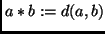 $ a *b:= d(a,b)$