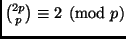$ {{2p} \choose p} \equiv 2 \pmod{p}$