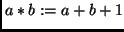 $ a * b := a+b+1$