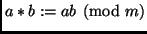 $ a * b:=ab \pmod{m}$