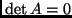 $ \det A=0$