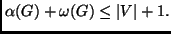$\displaystyle \alpha(G) + \omega(G) \le \vert V\vert+1.$