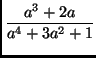 $\displaystyle \frac{a^3 + 2a }{ a^4 + 3 a^2 +1 } $
