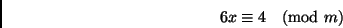 \begin{displaymath}
6x \equiv 4 \pmod{m}
\end{displaymath}