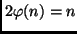 $2 \varphi(n) = n$