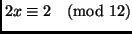 $2x\equiv 2 \pmod{12}$