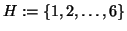$H := \{1,2, \dots, 6\}$