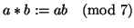 $a * b:=ab \pmod{7}$