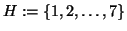 $H := \{1,2, \dots, 7\}$