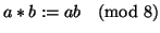 $a * b:=ab \pmod{8}$