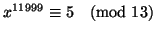 $x^{11999} \equiv 5 \pmod{13}$