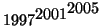 $1997^{\textstyle 2001^{\textstyle 2005}}$