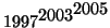 $1997^{\textstyle 2003^{\textstyle 2005}}$