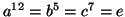 $a^{12}=b^5=c^7=e$