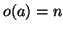 $o(a)=n$