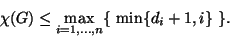 \begin{displaymath}
\chi(G) \le \max_{i=1,\dots,n}\{\ \min\{d_i+1,i\} \ \}.
\end{displaymath}