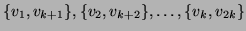 $\{v_1,v_{k+1}\},
\{v_2,v_{k+2}\}, \dots ,\\ \{v_k, v_{2k} \}$