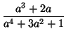 $\displaystyle \frac{a^3+2a}{a^4+3a^2+1}
$