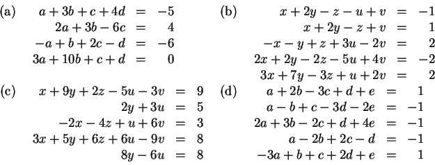 \begin{displaymath}
\begin{array}{rlrl}
\mathrm{(a)}&
\begin{array}[t]{rcr}
a+3b...
...1\\
a-2b+2c-d&=&-1\\
-3a+b+c+2d+e&=&1\end{array}\end{array}\end{displaymath}