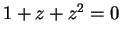 $ 1+z+z^2=0$
