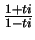 $ \frac{1+ti}{1-ti}$