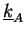 $ \underline{k}_A$