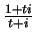 $ \frac{1+ti}{t+i}$