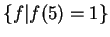 $ \{f\vert f(5)=1\}$