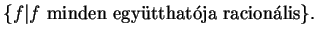 $ \{f\vert f \textrm{ minden egytthatja racionlis}\}.$