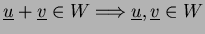 $ \underline{u}+\underline{v}\in W\Longrightarrow
\underline{u},\underline{v}\in W$