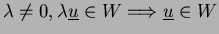 $ \lambda\not=0,\lambda\underline{u}\in W\Longrightarrow \underline{u}\in
W$