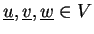$ \underline{u},\underline{v},\underline{w}\in V$