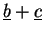 $ \underline{b}+\underline{c}$