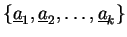 $ \{\underline{a}_1,\underline{a}_2,\ldots ,\underline{a}_k\}$