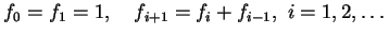 $\displaystyle f_0=f_1=1,\quad f_{i+1}=f_i+f_{i-1}, i=1,2,\dots$