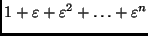 $ 1+\varepsilon+\varepsilon^2+\ldots+\varepsilon^n$