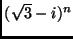 $ (\sqrt{3}-i)^n$