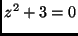 $ z^2+3=0$