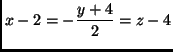 $x-2=-\displaystyle\frac{y+4}2=z-4$