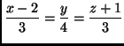 $\displaystyle\frac{x-2}3=\displaystyle\frac y4=\displaystyle\frac{z+1}3$