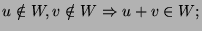 $u\notin W, v\notin W\Rightarrow u+v\in W;$