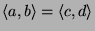 $\left<a,b\right>=\left<c,d\right>$